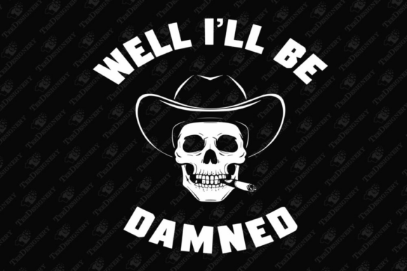 Well I ll Be Damned Cowboy Skull Sarcasm